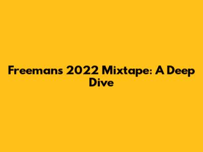 Freeman's 2022 Mixtape: A Deep Dive