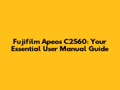 Fujifilm Apeos C2560: Your Essential User Manual Guide