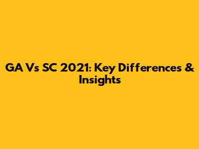 GA Vs SC 2021: Key Differences & Insights