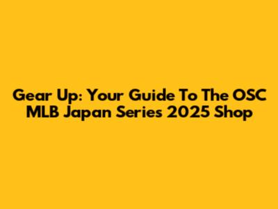 Gear Up: Your Guide To The OSC MLB Japan Series 2025 Shop
