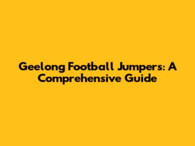 Geelong Football Jumpers: A Comprehensive Guide