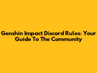Genshin Impact Discord Rules: Your Guide To The Community
