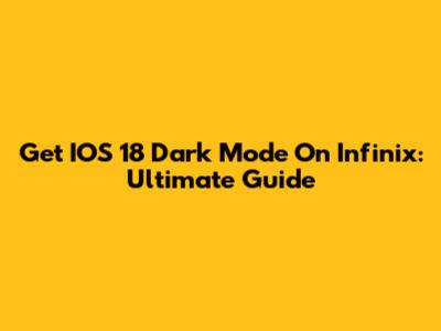 Get IOS 18 Dark Mode On Infinix: Ultimate Guide