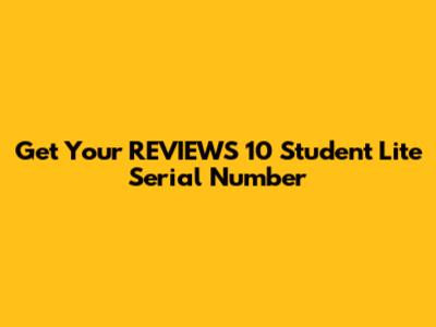 Get Your REVIEWS 10 Student Lite Serial Number