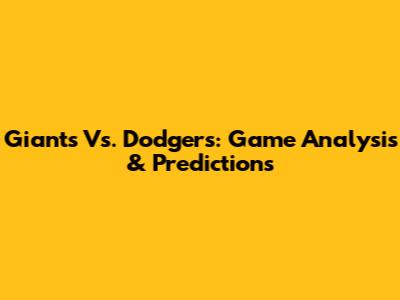 Giants Vs. Dodgers: Game Analysis & Predictions