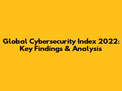 Global Cybersecurity Index 2022: Key Findings & Analysis