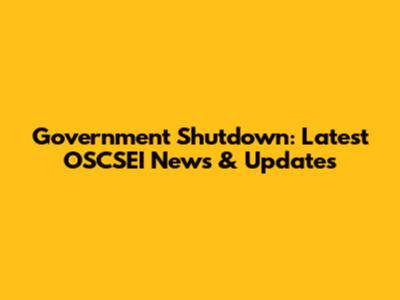 Government Shutdown: Latest OSCSEI News & Updates