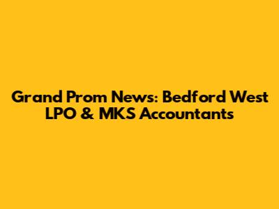 Grand Prom News: Bedford West LPO & MKS Accountants