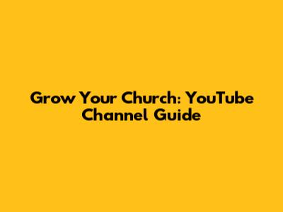 Grow Your Church: YouTube Channel Guide