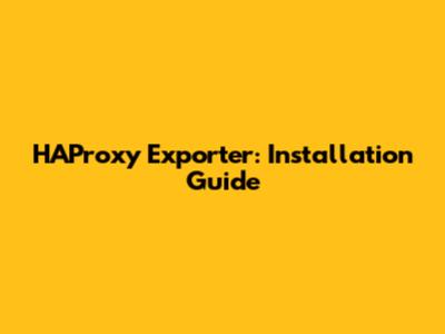 HAProxy Exporter: Installation Guide