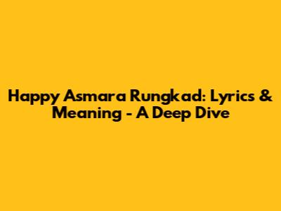 Happy Asmara Rungkad: Lyrics & Meaning - A Deep Dive