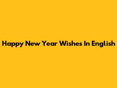 Happy New Year Wishes In English