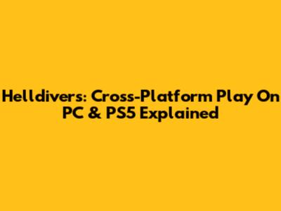 Helldivers: Cross-Platform Play On PC & PS5 Explained
