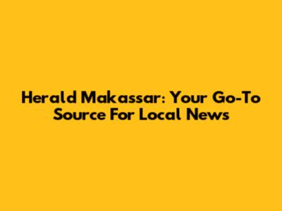 Herald Makassar: Your Go-To Source For Local News