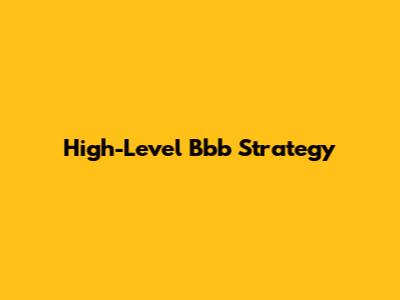 High-Level Bbb Strategy