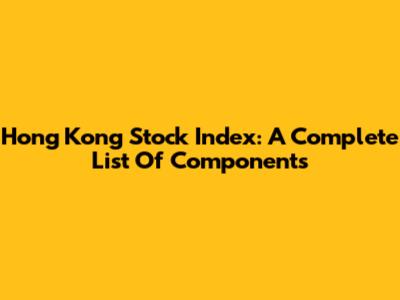 Hong Kong Stock Index: A Complete List Of Components