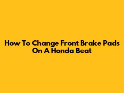 How To Change Front Brake Pads On A Honda Beat