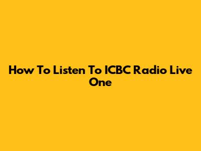 How To Listen To ICBC Radio Live One