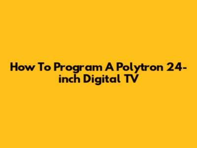 How To Program A Polytron 24-inch Digital TV