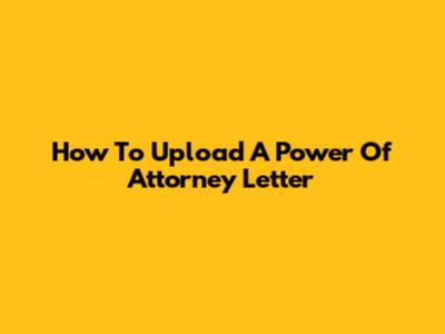 How To Upload A Power Of Attorney Letter