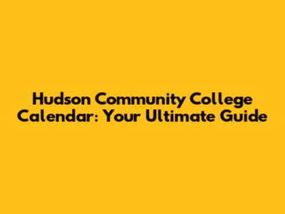 Hudson Community College Calendar: Your Ultimate Guide