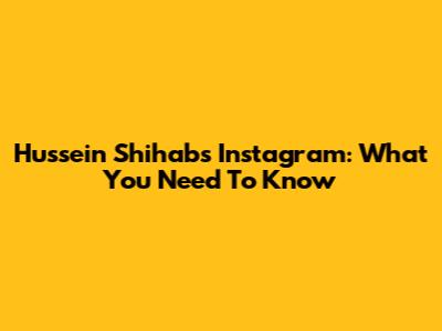 Hussein Shihab's Instagram: What You Need To Know
