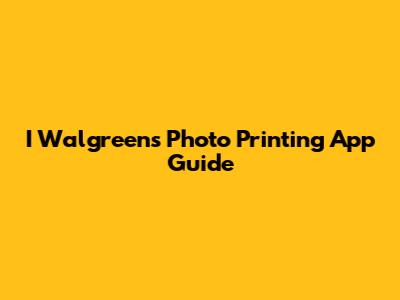 I Walgreens Photo Printing App Guide