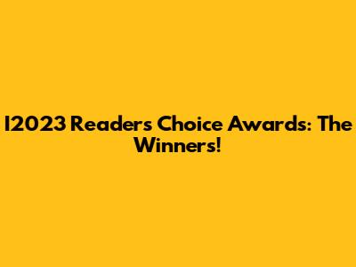 I2023 Reader's Choice Awards: The Winners!
