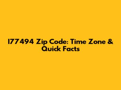 I77494 Zip Code: Time Zone & Quick Facts
