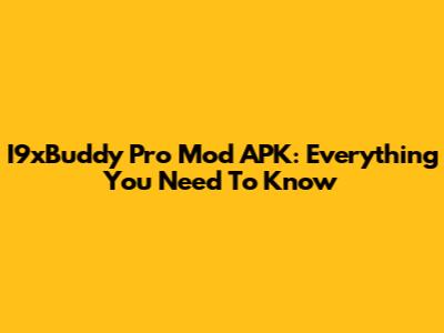 I9xBuddy Pro Mod APK: Everything You Need To Know