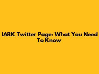 IARK Twitter Page: What You Need To Know