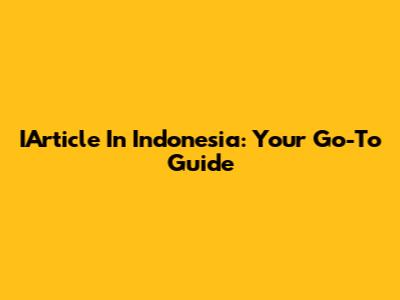 IArticle In Indonesia: Your Go-To Guide