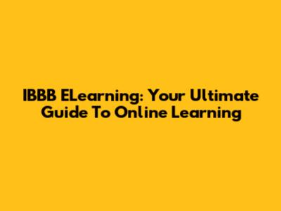 IBBB ELearning: Your Ultimate Guide To Online Learning