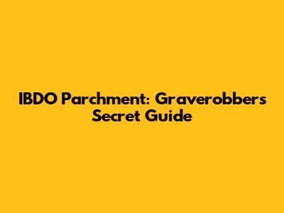 IBDO Parchment: Graverobber's Secret Guide