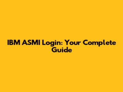 IBM ASMI Login: Your Complete Guide