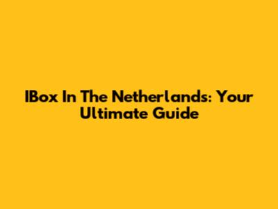 IBox In The Netherlands: Your Ultimate Guide