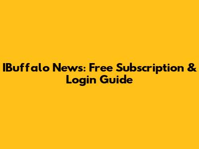 IBuffalo News: Free Subscription & Login Guide