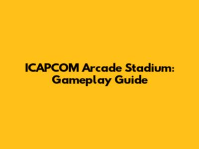 ICAPCOM Arcade Stadium: Gameplay Guide