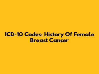 ICD-10 Codes: History Of Female Breast Cancer