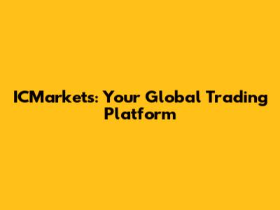 ICMarkets: Your Global Trading Platform