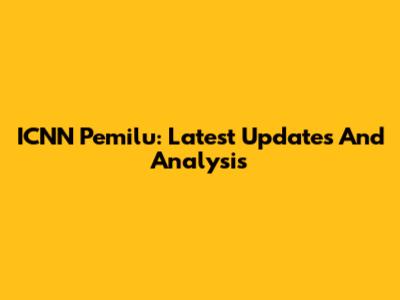 ICNN Pemilu: Latest Updates And Analysis