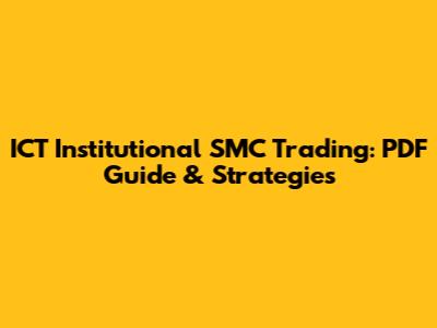 ICT Institutional SMC Trading: PDF Guide & Strategies