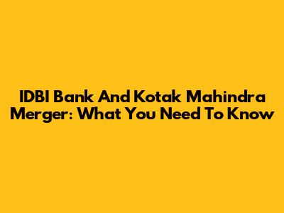 IDBI Bank And Kotak Mahindra Merger: What You Need To Know