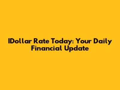 IDollar Rate Today: Your Daily Financial Update
