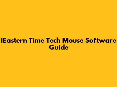 IEastern Time Tech Mouse Software Guide