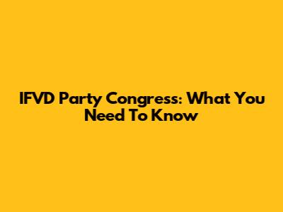 IFVD Party Congress: What You Need To Know