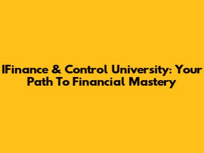 IFinance & Control University: Your Path To Financial Mastery