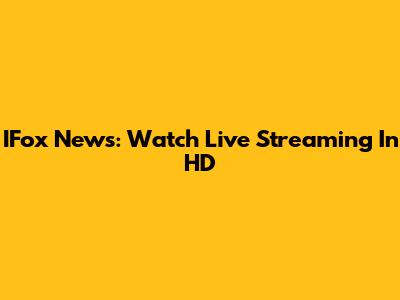 IFox News: Watch Live Streaming In HD