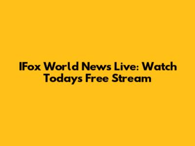IFox World News Live: Watch Today's Free Stream