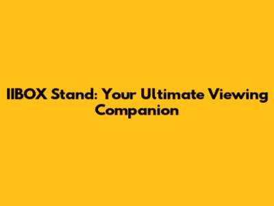 IIBOX Stand: Your Ultimate Viewing Companion